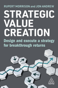 Strategic Value Creation (Design and Execute a Strategy for Breakthrough Returns) by Rupert Morrison, Jon Andrew, 9781398615939