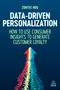Data-Driven Personalization (How to Use Consumer Insights to Generate Customer Loyalty) - 9781398614604 by Zontee Hou, 9781398614604