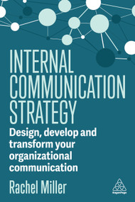 Internal Communication Strategy (Design, Develop and Transform your Organizational Communication) - 9781398614666 by Rachel Miller, 9781398614666