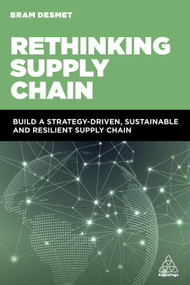 Rethinking Supply Chain (Build a Strategy-Driven, Sustainable and Resilient Supply Chain) by Bram DeSmet, 9781398615984