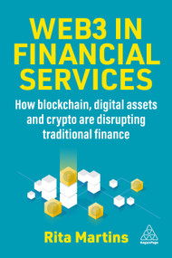 Web3 in Financial Services (How Blockchain, Digital Assets and Crypto are Disrupting Traditional Finance) - 9781398615717 by Rita Martins, 9781398615717