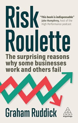 Risk Roulette (The Surprising Reasons Why Some Businesses Work and Others Fail) by Graham Ruddick, 9781398616073