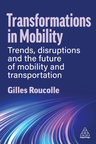 Transformations in Mobility (Trends, Disruptions and the Future of Mobility and Transportation) - 9781398615854 by Gilles Roucolle, 9781398615854