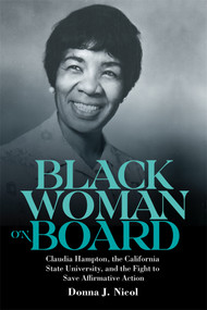 Black Woman on Board (Claudia Hampton, the California State University, and the Fight to Save Affirmative Action) by Donna J. Nicol, 9781648250231