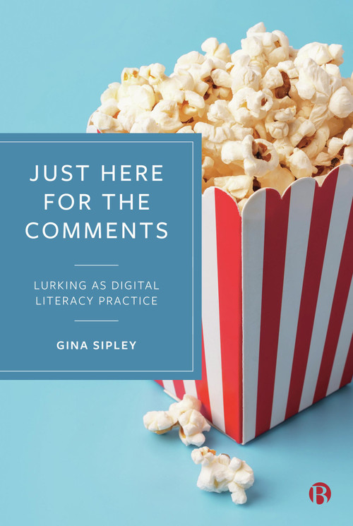 Just Here for the Comments (Lurking as Digital Literacy Practice) by Gina Sipley, 9781529227284
