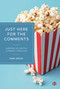 Just Here for the Comments (Lurking as Digital Literacy Practice) by Gina Sipley, 9781529227284