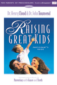 Raising Great Kids for Parents of Preschoolers Participant's Guide (A Comprehensive Guide to Parenting with Grace and Truth) by Henry Cloud, John Townsend, 9780310232957