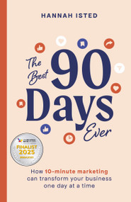 The Best 90 Days Ever (How 10-minute marketing can transform your business one day at a time) - 9781788605816 by Hannah Isted, 9781788605816