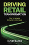 Driving Retail Transformation (How to navigate disruption and change) - 9781788605809 by Oliver Banks, Tracey Clements, 9781788605809