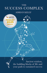 The Success Complex (Ancient wisdom, the building blocks of life and your path to sustained success) - 9781788605939 by Adrian Kelly, 9781788605939