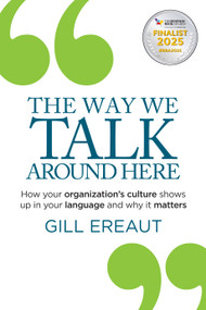 The Way We Talk Around Here (How your organization's culture shows up in your language and why it matters) - 9781788605885 by Gill Ereaut, 9781788605885