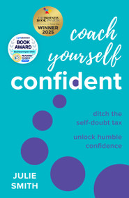 Coach Yourself Confident (Ditch the self-doubt tax, unlock humble confidence) - 9781788605564 by Julie Smith, 9781788605564