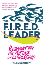 The FIRED Leader (Reinventing the Future of Leadership) - 9781788605724 by Paul McCarthy, 9781788605724