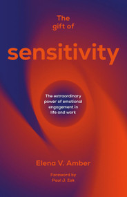 The Gift of Sensitivity (The extraordinary power of emotional engagement in life and work) - 9781788605670 by Elena V. Amber, Paul J. Zak, 9781788605670
