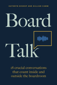 Board Talk (18 crucial conversations that count inside and outside the boardroom) - 9781788605571 by Kathryn Bishop, Gillian Camm, 9781788605571