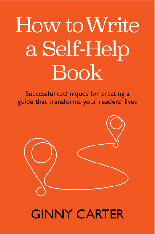 How to Write a Self-Help Book (Successful techniques for creating a guide that transforms your readers' lives) - 9781788605595 by Ginny Carter, 9781788605595