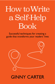 How to Write a Self-Help Book (Successful techniques for creating a guide that transforms your readers' lives) - 9781788605595 by Ginny Carter, 9781788605595