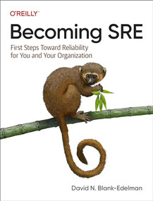 Becoming SRE (First Steps Toward Reliability for You and Your Organization) by David N. Blank-Edelman, 9781492090557
