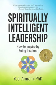 Spiritually Intelligent Leadership (How to Inspire by Being Inspired) by Yosi Amram, 9781960583697