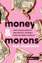 Money & Morons (How to Build Wealth and Protect Yourself from the Great Conflux) by Paul Daneshrad, 9798887500768