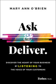 Ask & Deliver (Discover the Heart of Your Business by Listening to the Voice of Your Customers) by Mary Ann O'Brien, 9798887500201