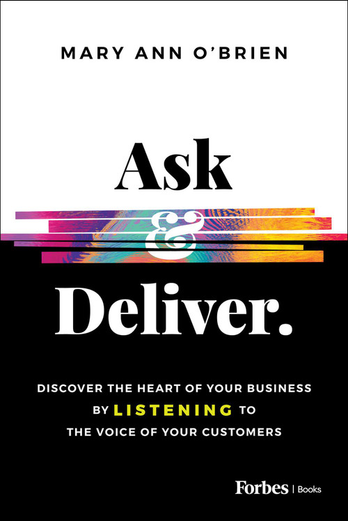 Ask & Deliver (Discover the Heart of Your Business by Listening to the Voice of Your Customers) by Mary Ann O'Brien, 9798887500201