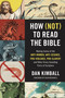 How (Not) to Read the Bible (Making Sense of the Anti-women, Anti-science, Pro-violence, Pro-slavery and Other Crazy-Sounding Parts of Scripture) by Dan Kimball, Sean McDowell, 9780310254188