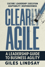 Clearly Agile (A Leadership Guide to Business Agility) - 9781788605472 by Giles Lindsay, 9781788605472