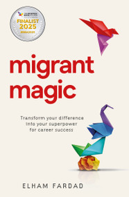 Migrant Magic (Transform your difference into your superpower for career success) - 9781788605632 by Elham Fardad, Dr. Yvonne Thompson CBE, 9781788605632