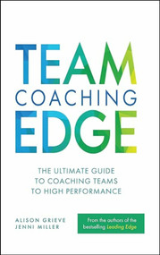 Team Coaching Edge (The ultimate guide to coaching teams to high performance) - 9781788605403 by Alison Grieve, Jenni Miller, 9781788605403