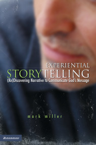 Experiential Storytelling ((Re) Discovering Narrative to Communicate God's Message) by Mark Miller, 9780310255147