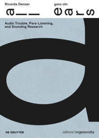 Ricarda Denzer - ganz ohr / all ears (Audio Trouble, Para-Listening, and Sounding Research) (German Edition) by Ricarda Denzer, Christian Höller, 9783111342160
