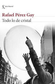 Todo lo de cristal (Spanish Edition) by Rafael Pérez Gay, 9786073904957