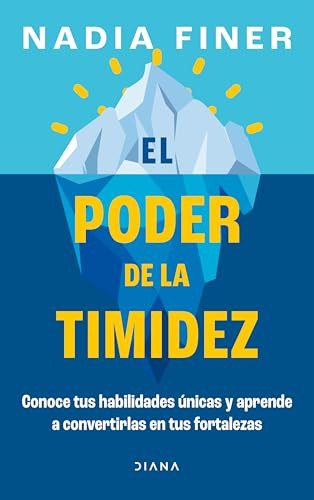 El poder de la timidez: Conoce tus habilidades únicas ... / Shy and Mighty (Spanish Edition) by Nadia Finer, Laura Mier Carbonell, 9786073904667