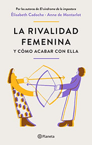 La rivalidad femenina y cómo acabar con ella (Spanish Edition) by Elisabeth Cadoche, Anne Montarlot, 9786073901673