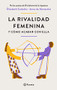 La rivalidad femenina y cómo acabar con ella (Spanish Edition) by Elisabeth Cadoche, Anne Montarlot, 9786073901673
