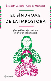 El síndrome de la impostora (¿Por qué las mujeres siguen sin creer en ellas mismas?) (Spanish Edition) by Elisabeth Cadoche, Anne Montarlot, 9786070779480