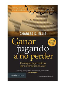 Ganar jugando a no perder (Estrategias imperecederas para inversiones exitosas) (Spanish Edition) by Charles D. Ellis, 9786075695358