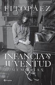 Infancia y juventud (Memorias) (Spanish Edition) by Fito Páez, 9786073904032