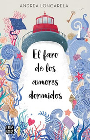 El faro de los amores dormidos (Spanish Edition) by Andrea Longarela, 9786073900669