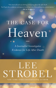 The Case for Heaven (A Journalist Investigates Evidence for Life After Death) by Lee Strobel, 9780310259190