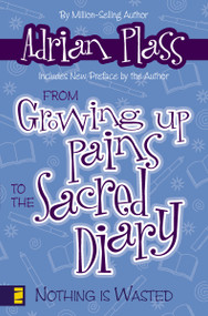 From Growing Up Pains to the Sacred Diary (Nothing Is Wasted) by Adrian Plass, 9780310278573