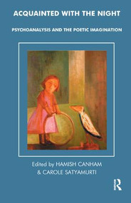 Acquainted with the Night (Psychoanalysis and the Poetic Imagination) - 9781855759633 by Hamish Canham, 9781855759633