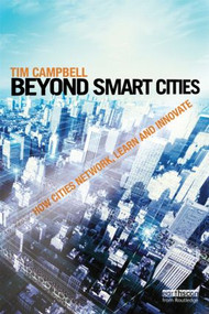 Beyond Smart Cities (How Cities Network, Learn and Innovate) by Tim Campbell, 9781849714266