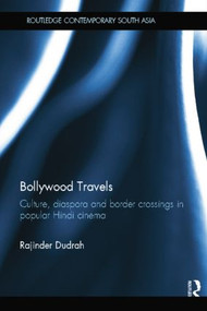 Bollywood Travels (Culture, Diaspora and Border Crossings in Popular Hindi Cinema) - 9781138844520 by Rajinder Dudrah, 9781138844520