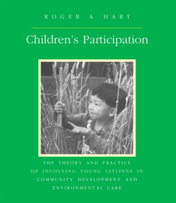 Children's Participation (The Theory and Practice of Involving Young Citizens in Community Development and Environmental Care) - 9781853833229 by Roger A. Hart, 9781853833229