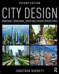 City Design (Modernist, Traditional, Green and Systems Perspectives) by Jonathan Barnett, 9781138899339