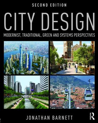 City Design (Modernist, Traditional, Green and Systems Perspectives) by Jonathan Barnett, 9781138899339