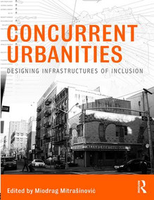 Concurrent Urbanities (Designing Infrastructures of Inclusion) by Miodrag Mitrasinovic, 9781138810235