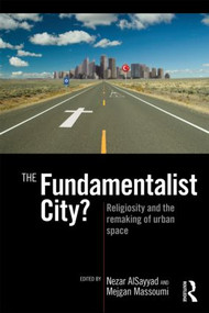 The Fundamentalist City? (Religiosity and the Remaking of Urban Space) by Nezar AlSayyad, Mejgan Massoumi, 9780415779364